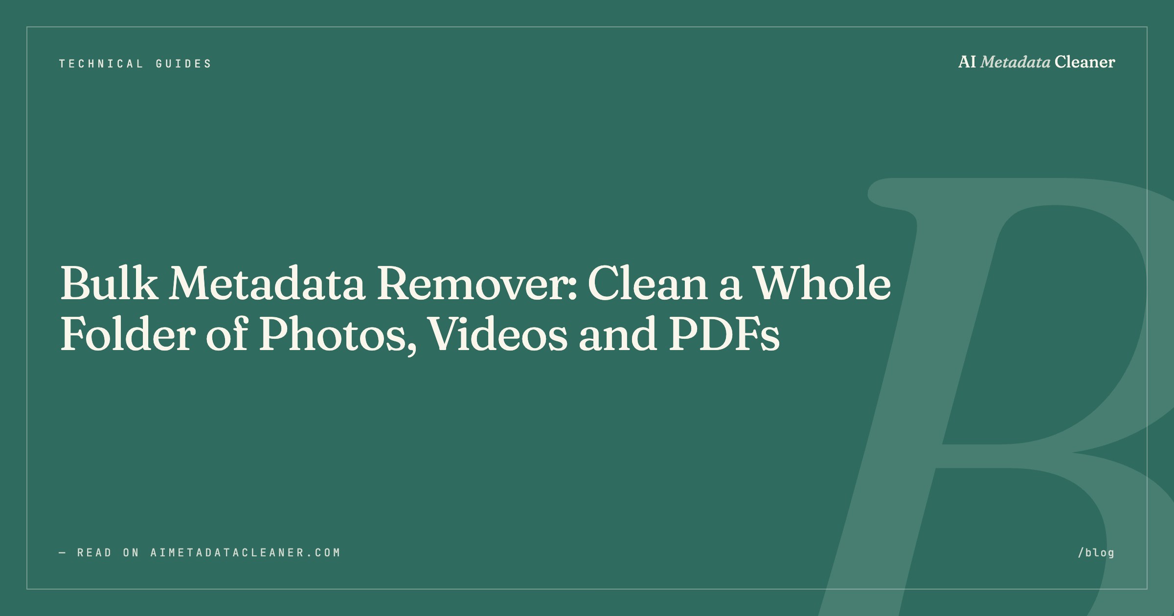 Bulk Metadata Remover: Clean a Whole Folder of Photos, Videos and PDFs — illustration