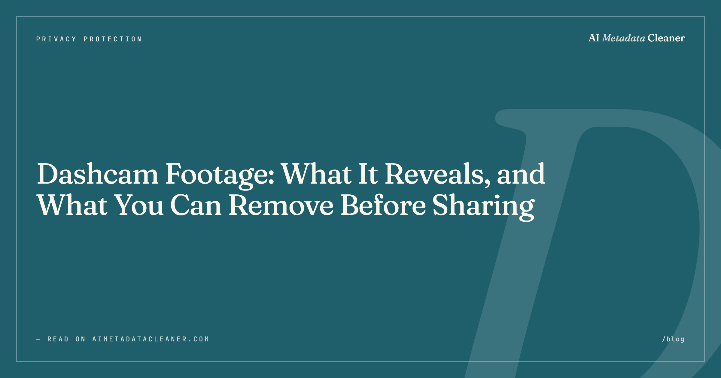 Dashcam Footage: What It Reveals, and What You Can Remove Before Sharing — illustration
