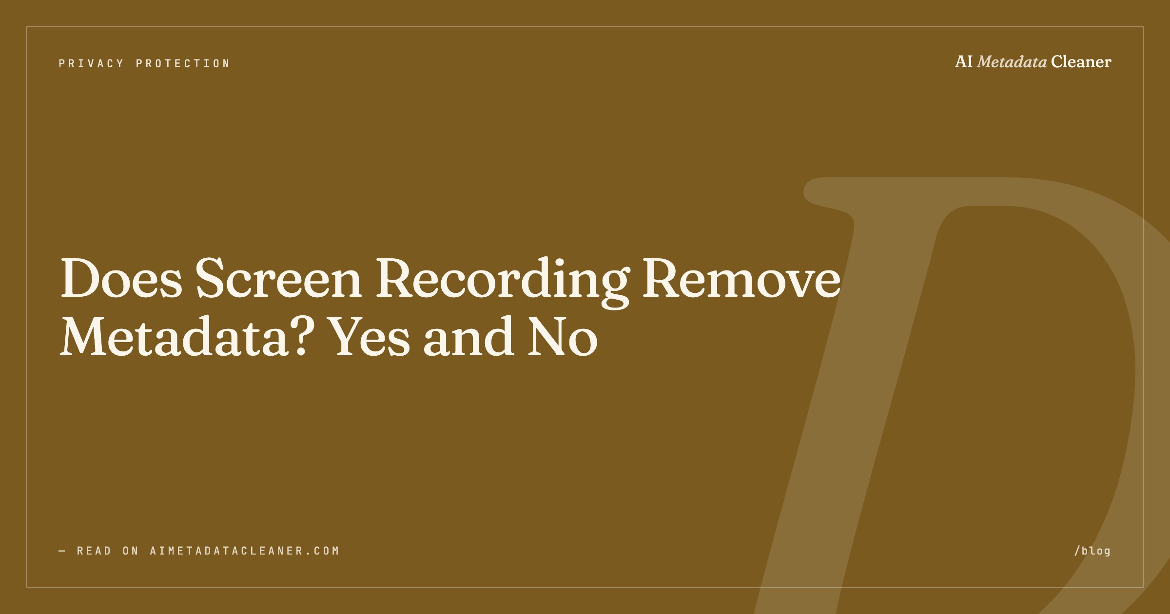 Does Screen Recording Remove Metadata? Yes and No — illustration
