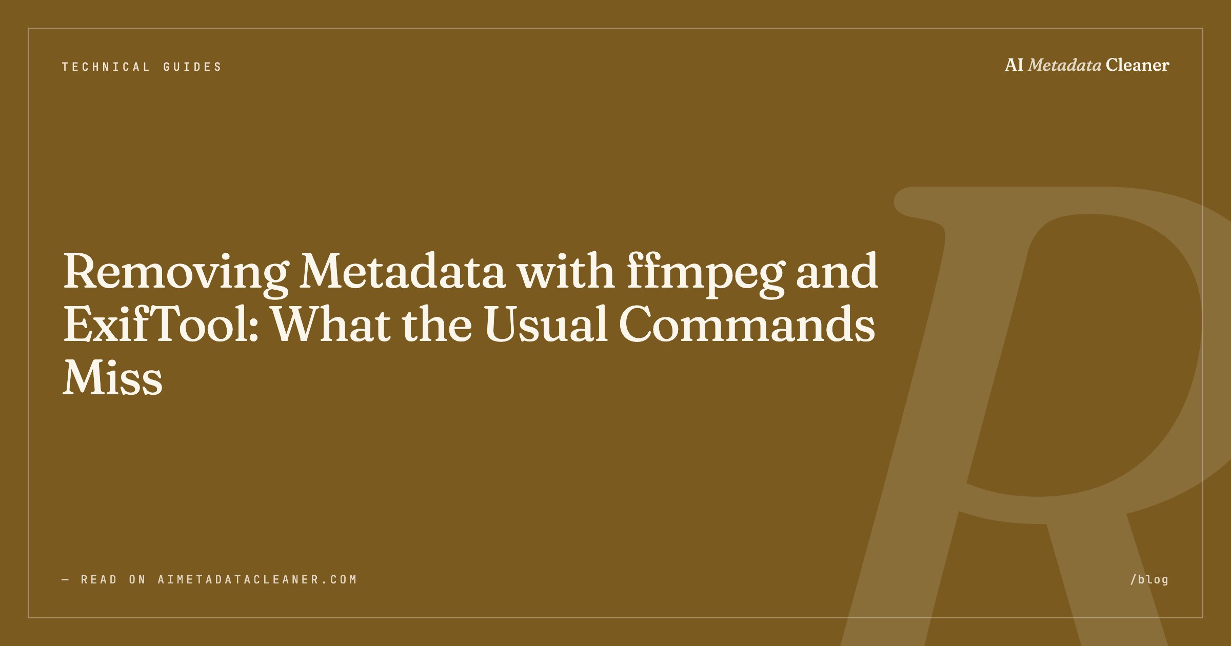 Removing Metadata with ffmpeg and ExifTool: What the Usual Commands Miss — illustration
