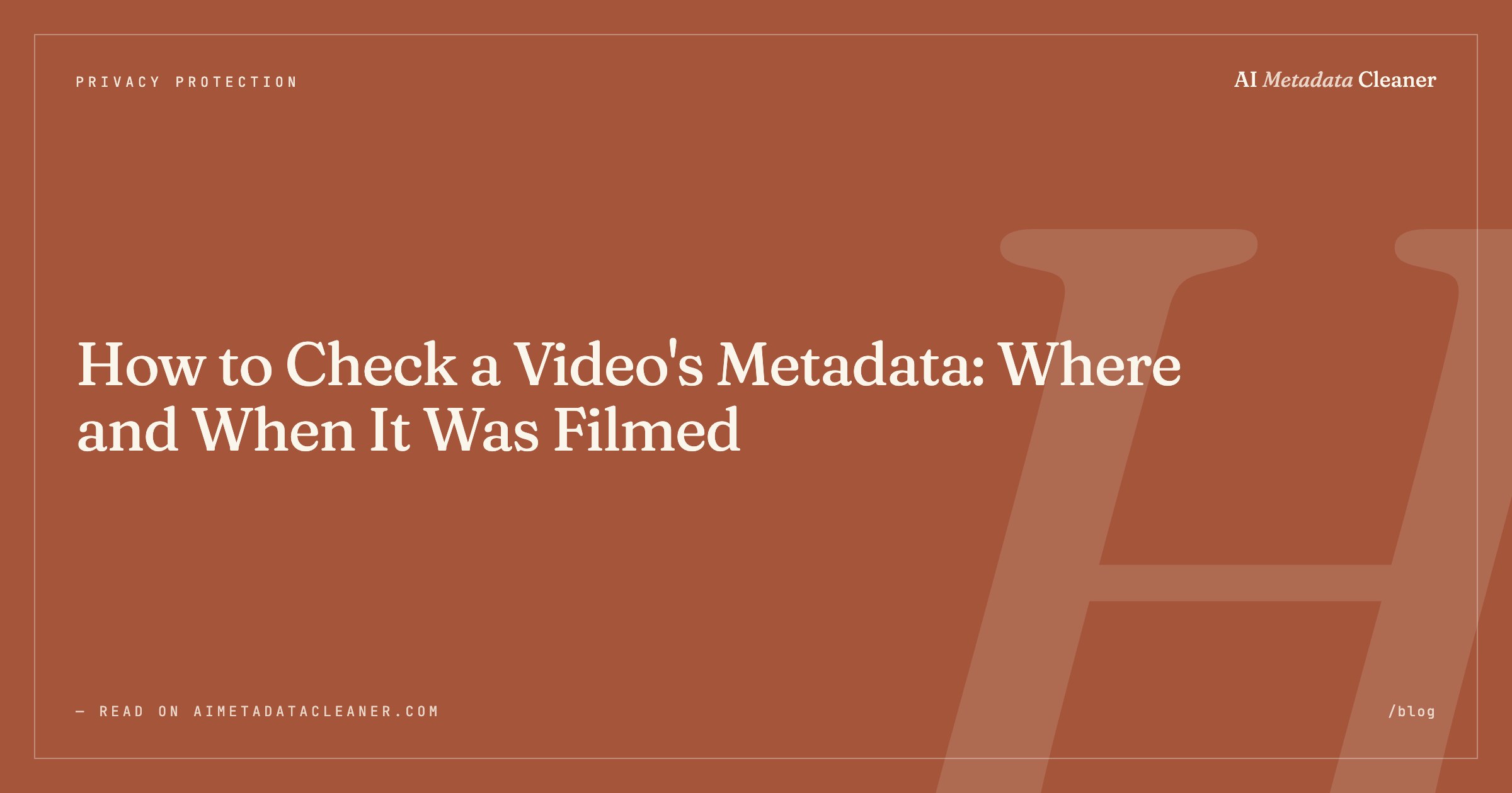 How to Check a Video's Metadata: Where and When It Was Filmed — illustration