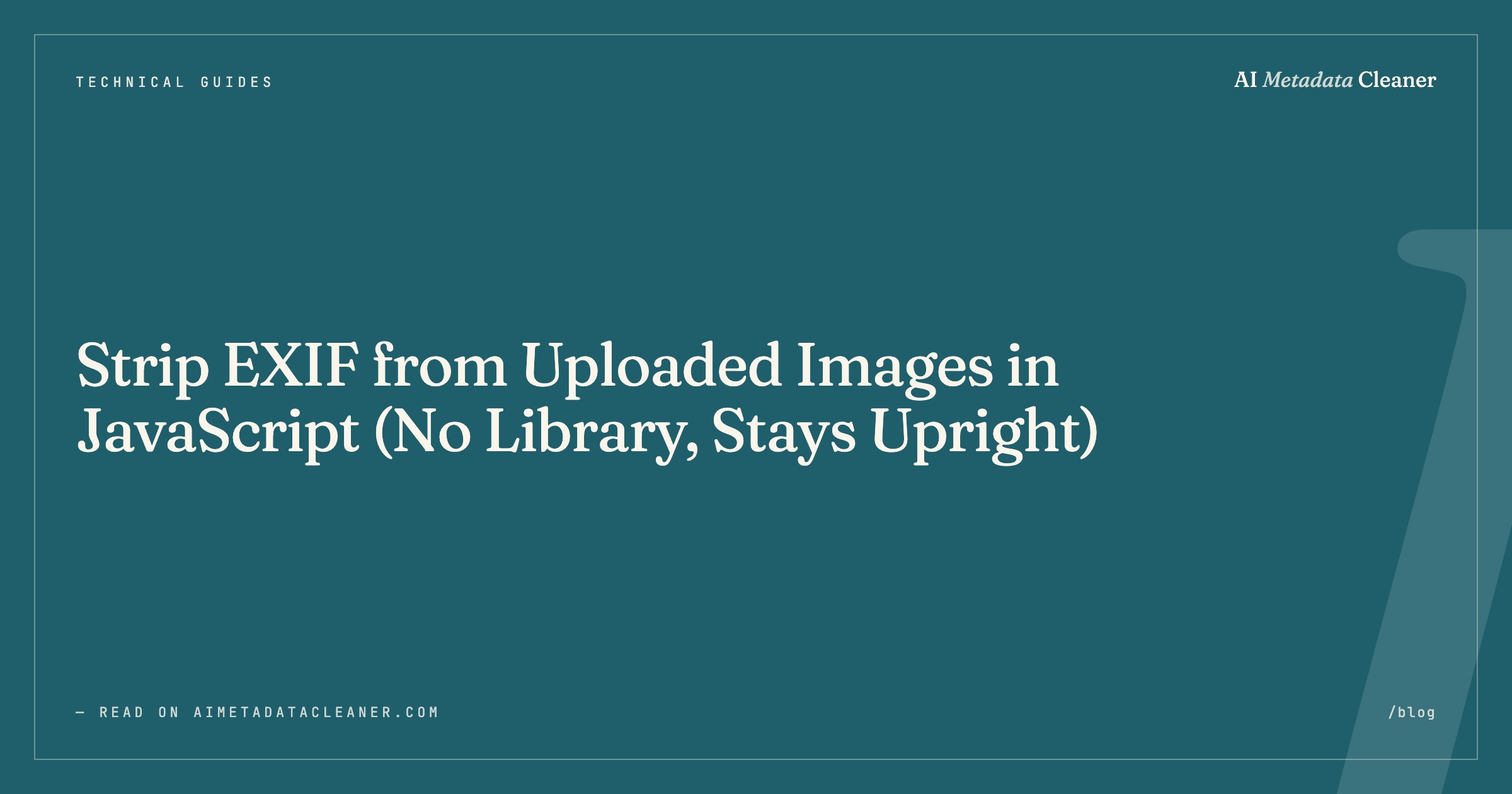 Strip EXIF from Uploaded Images in JavaScript (No Library, Stays Upright) — illustration